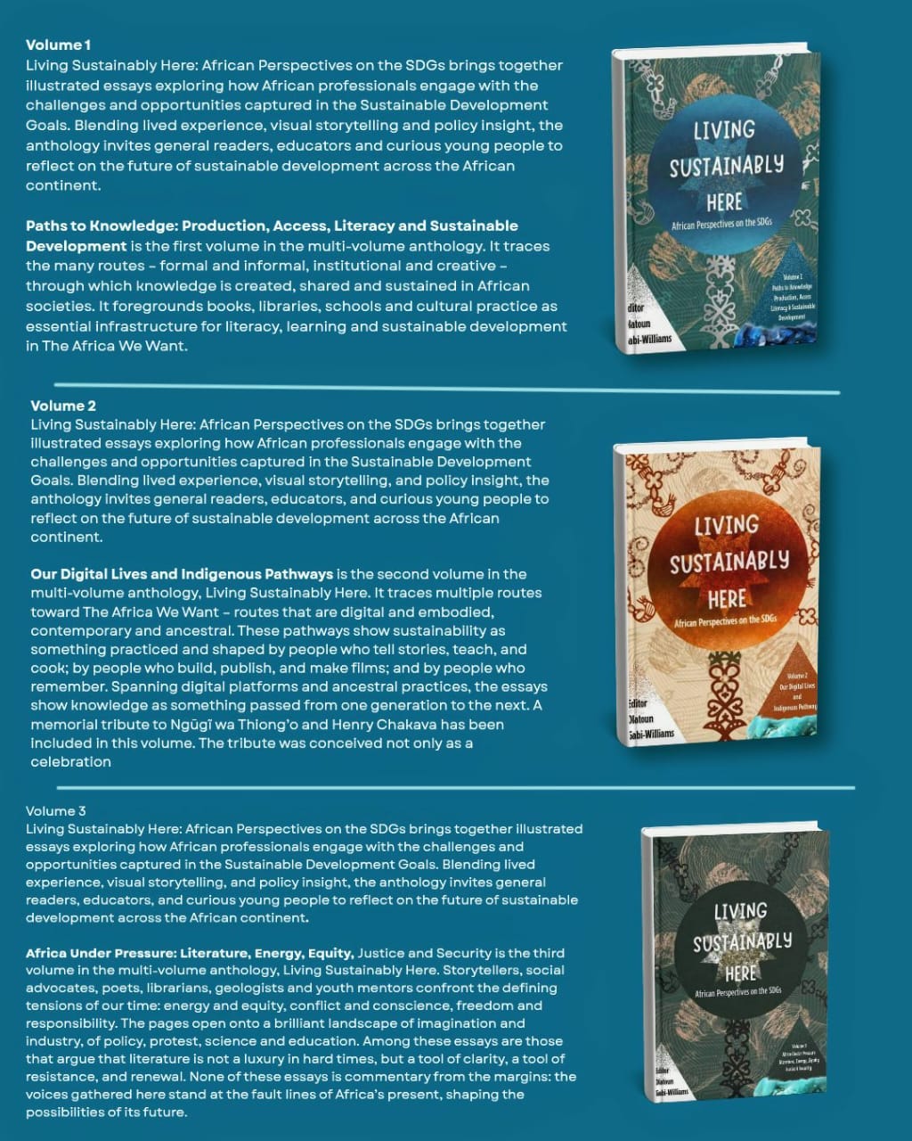 A detailed explanation about the 3 volumes contained in the anthology. Volume 1 is titled Paths to Knowledge: Production, Access, Literacy & Sustainable Development. Volume 2 is titled Our Digital Lives and Indigenous Pathways. Volume 3 is titled Africa Under Pressure: Literature, Energy, Equity, Justice & Security. Published by Selina Publications, Volume 1 will be presented in print at the event, while Volumes 2 and 3 are currently in preview. They will be discussed and read from, but not released until July/August 2026.