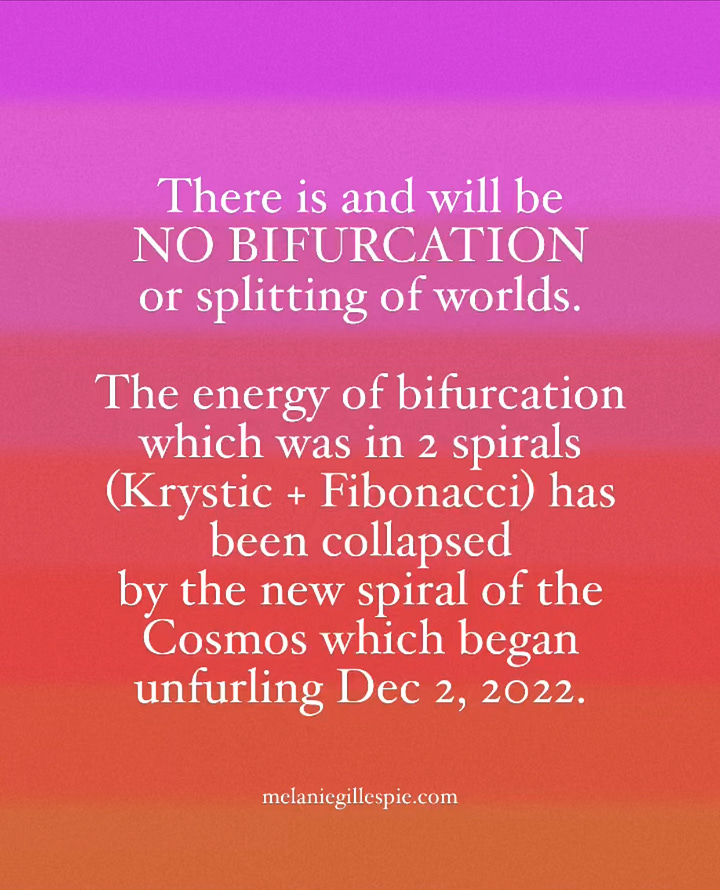 We are in a pandemic of light. There is and will be NO BIFURCATION or splitting of worlds.