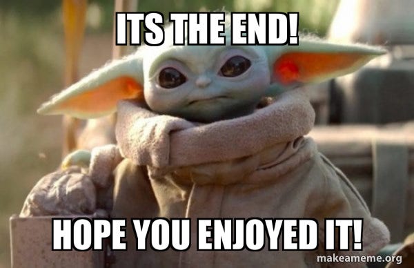 its the end! hope you enjoyed it! - Baby Yoda looking at you Meme Generator