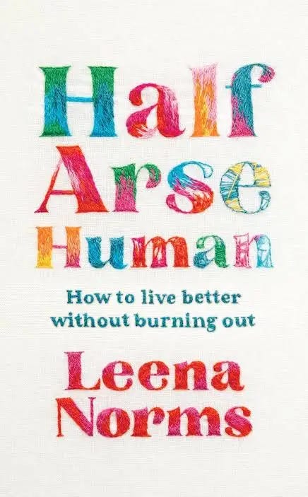 Half-Arse Human: How to Live Better Without Burning Out by ... Half-Arse Human: How to Live Better Without Burning Out by ...