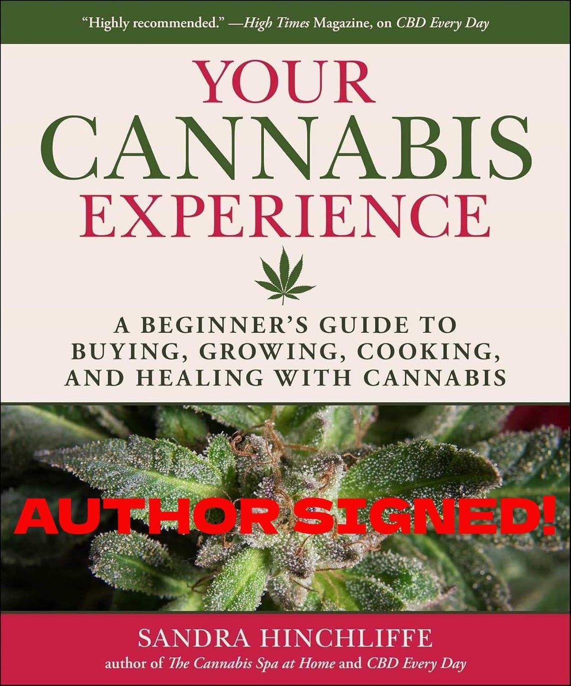 May include: Author-signed copy of Your Cannabis Experience: A Beginner's Guide to Buying, Growing, Cooking, and Healing with Cannabis by Sandra Hinchliffe.  The book cover features a close-up of cannabis leaves in shades of green, with red and white text on a cream background. The title is prominently displayed, along with the author's name and a quote from High Times Magazine.  The words 'AUTHOR SIGNED!' are stamped in red across the image of the cannabis plant.