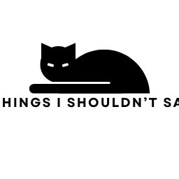 Things I Shouldn't Say