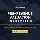 Pre-Revenue Valuation in Deep Tech: How to Price What Doesn’t Exist Yet — Chapter 1