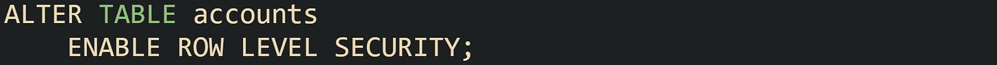 ALTER TABLE accounts ENABLE ROW LEVEL SECURITY; ALTER TABLE accounts ENABLE ROW LEVEL SECURITY;