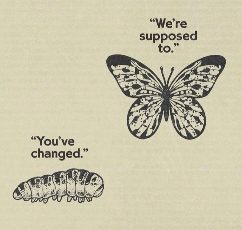 You've changed, but we're supposed to!