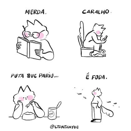 A tirinha mostra um personagem em quatro cenas: lendo um livro, sentado no banheiro, comendo e, por fim, exalando cansaço ou frustração, com expressões e palavras como "MERDA", "CARALHO", "PUTA QUE PARIU" e "É FODA". A tirinha mostra um personagem em quatro cenas: lendo um livro, sentado no banheiro, comendo e, por fim, exalando cansaço ou frustração, com expressões e palavras como "MERDA", "CARALHO", "PUTA QUE PARIU" e "É FODA".
