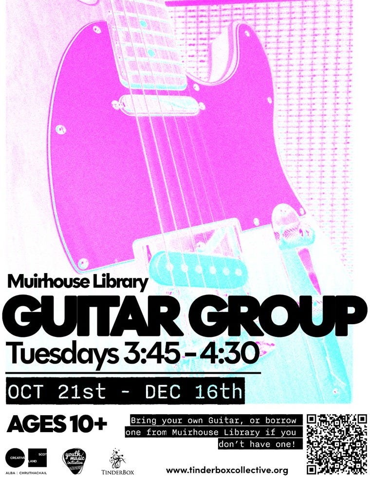 May be an image of ‎guitar and ‎text that says "‎Muirhouse Library ب GUITAR GUITARGROUP GROUP Tueso Tuesdays 3：45-4：30 4:30 21st OCT DEC 16th AGES10+ 10+ own AND Gui tar Ao4oK P H ALBA| Bring your or borrow one from Muirhouse ibrary if you don' have one! TINDERBOX www.tinderboxcollective.org‎"‎‎