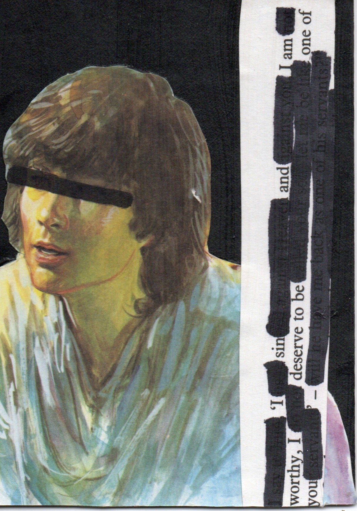 An erasure poem with a man cut from a children's bible; his eyes are crossed out. The poem reads, "I sin and am worthy / I deserve to be one of you." An erasure poem with a man cut from a children's bible; his eyes are crossed out. The poem reads, "I sin and am worthy / I deserve to be one of you."