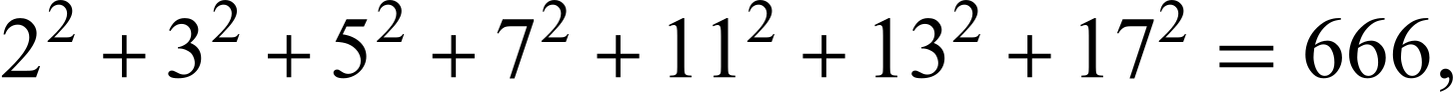  2^2+3^2+5^2+7^2+11^2+13^2+17^2=666, 