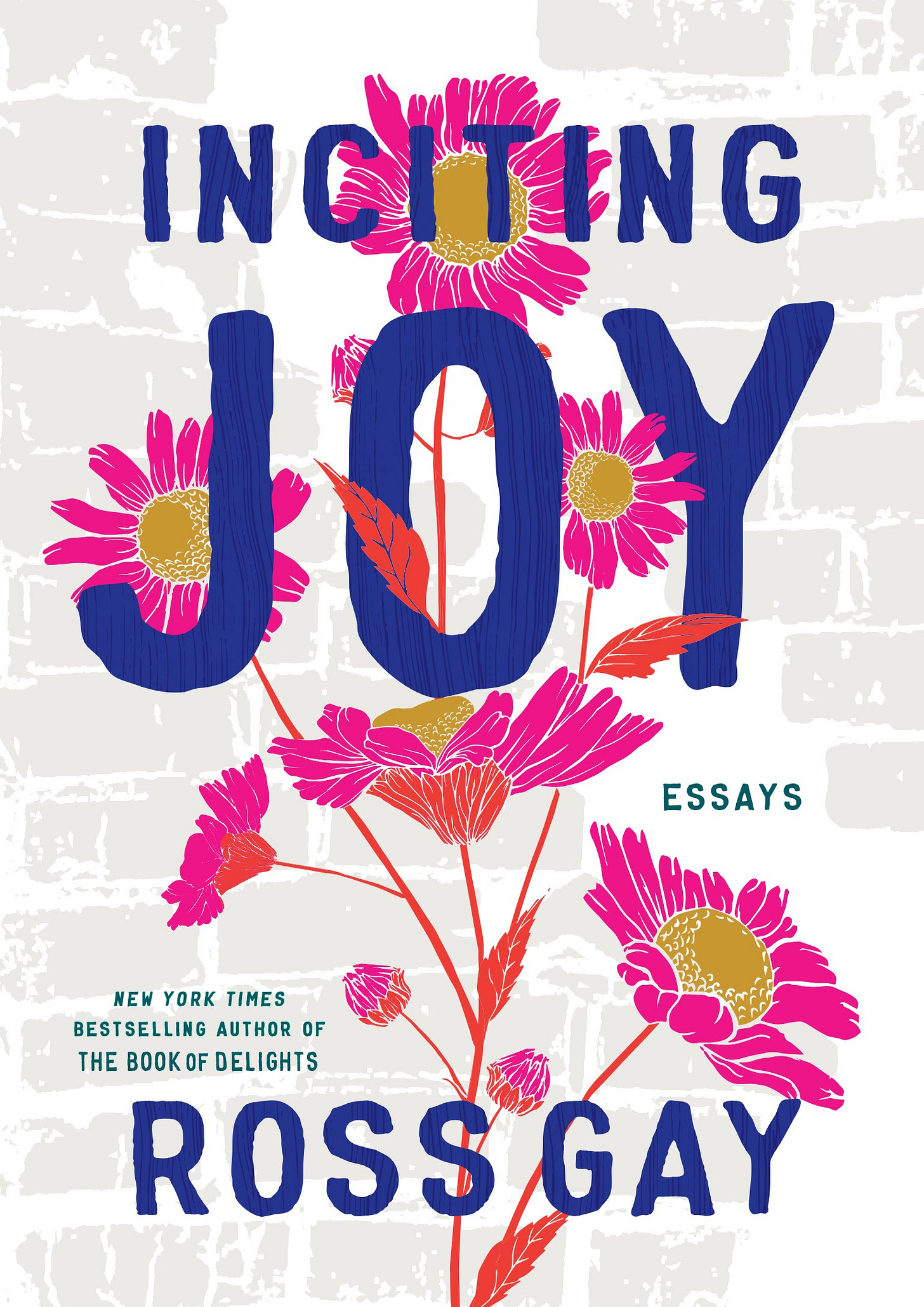 Book cover for Ross Gay's Inciting Joy that depicts pink flowers against a grey brick wall.