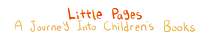 Little Pages: A Journey Into Children’s Books