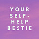 Your self-help bestie 