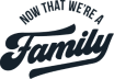 Now That We're A Family