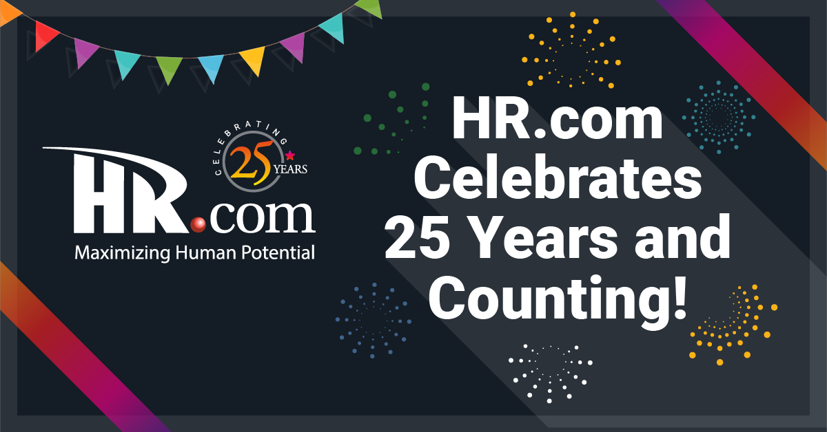 HR.com Celebrates 25th Anniversary as the Premier Resource for HR Professionals HR.com Celebrates 25th Anniversary as the Premier Resource for HR Professionals