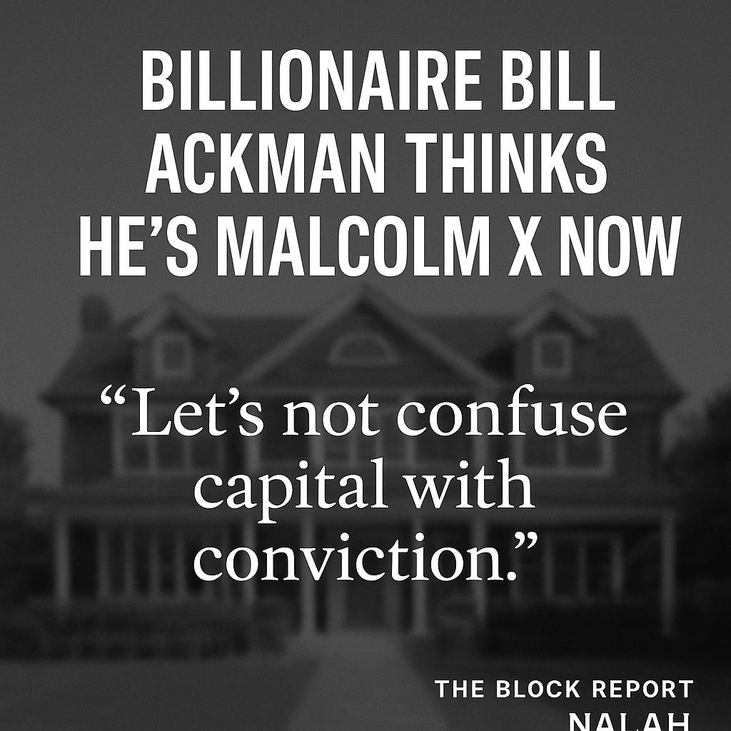 Billionaire Bill Ackman Thinks He’s Malcolm X Now” with quote “Let’s not confuse capital with conviction.