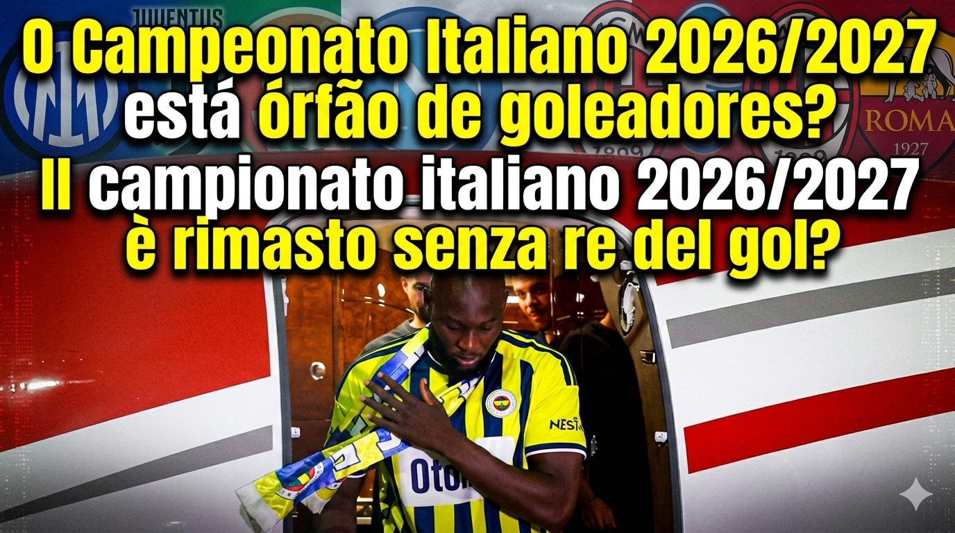 O Campeonato Italiano 2026/2027 está órfão de goleadores? / Il campionato italiano 2026/2027 è rimasto senza re del gol?