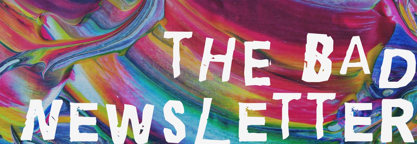 Rainbow painted colors with "The Bad Newsletter" written in white distorted text on top