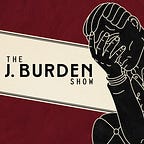 The J. Burden Show