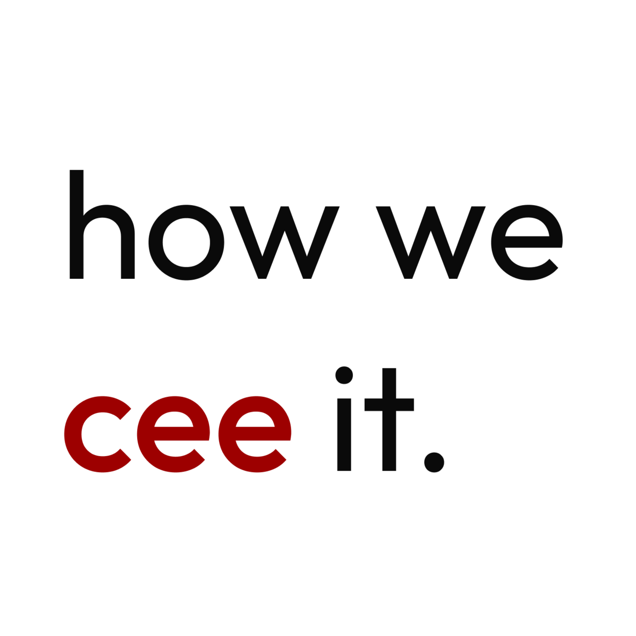 how we cee it.