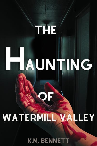 The Haunting of Watermill Valley by K.M. Bennett. A bloody hand reaches out in front of a dark hallway.
