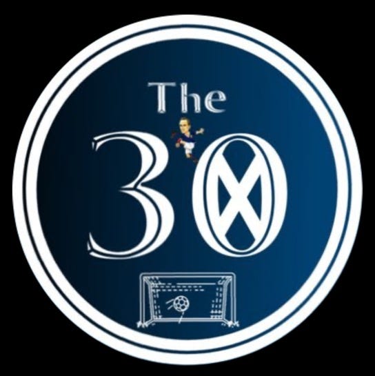 The 30 ⚽️\ud83c\udff4\udb40\udc67\udb40\udc62\udb40\udc73\udb40\udc63\udb40\udc74\udb40\udc7f