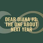 Dear Diana #3: The One About Next Year