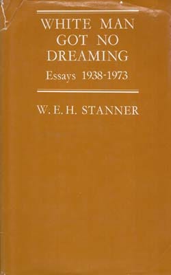 White Man Got No Dreaming. Essays 1938-1973. by STANNER, W.E.H.: (1979) | Berkelouw Rare Books White Man Got No Dreaming. Essays 1938-1973. by STANNER, W.E.H.: (1979) | Berkelouw Rare Books