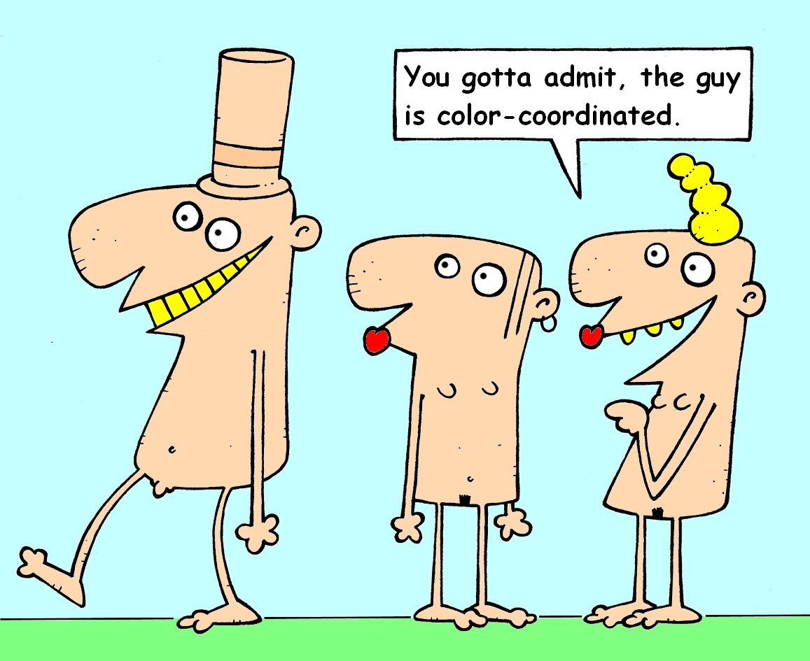 A nude cartoon man with a tall tan stovepipe hat and bright yellow teeth struts past two nude women. One woman points at him and says, “You gotta admit, the guy is color-coordinated.” A nude cartoon man with a tall tan stovepipe hat and bright yellow teeth struts past two nude women. One woman points at him and says, “You gotta admit, the guy is color-coordinated.”