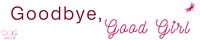 Goodbye, Good Girl 