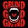 GRIND GRIND GRIND
