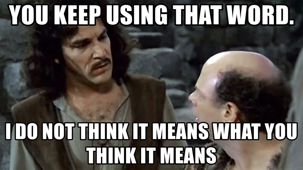 You Keep Using That Word, I Do Not Think It Means What You Think It ...