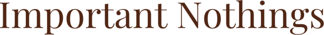 Important Nothings
