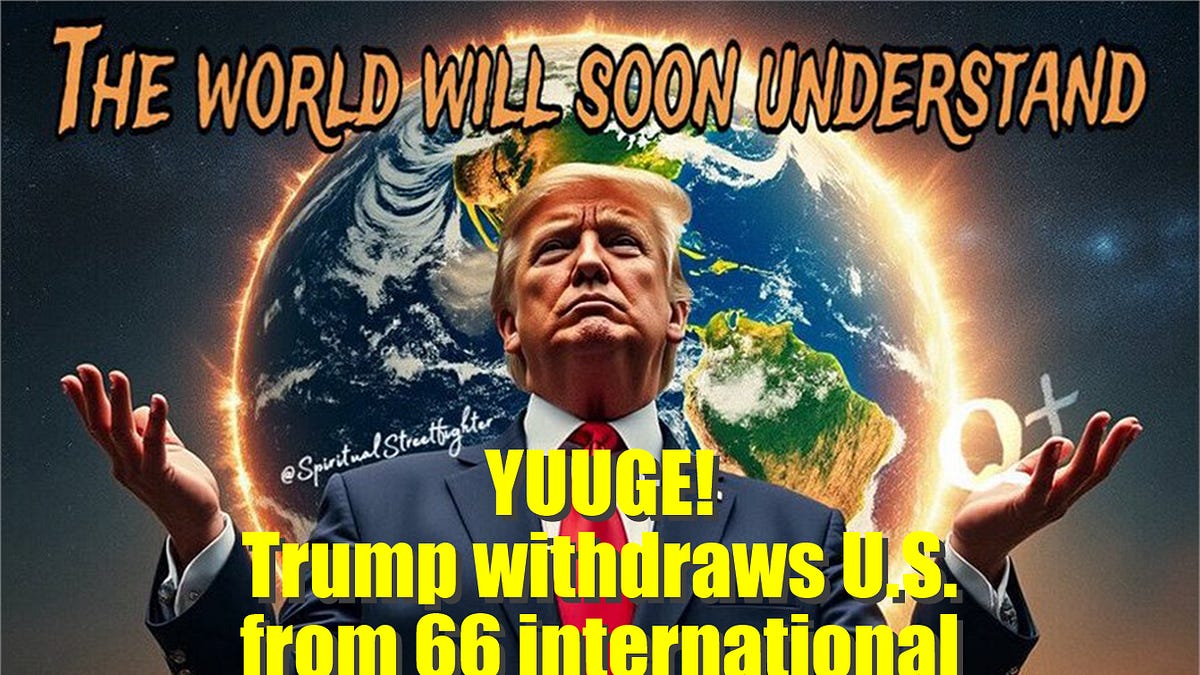 Yuuge: Trump withdraws U.S. from 66 international organizations
