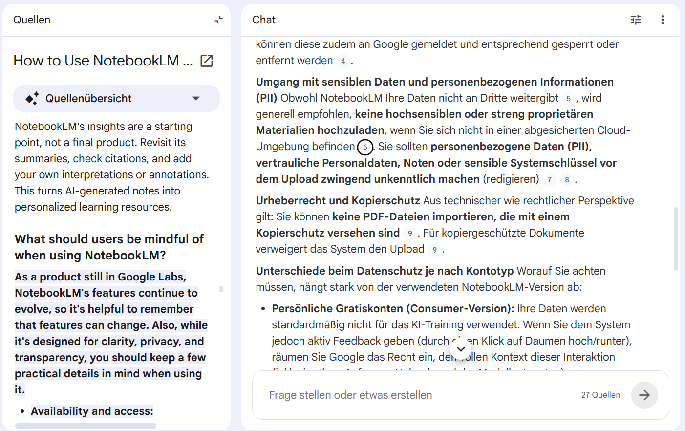 Screenshot mit zwei Spalten. Rechts der Chat-Bereich mit einer ausführlichen Antwort zu rechtlichen Aspekten beim Hochladen (Umgang mit personenbezogenen Daten, Urheberrecht, Unterschiede je nach Kontotyp), durchsetzt mit kleinen eingekreisten Quellenziffern. Links der Quellen-Bereich, der die geöffnete Quelle „How to Use NotebookLM …“ mit der hervorgehobenen Textstelle zeigt. Screenshot mit zwei Spalten. Rechts der Chat-Bereich mit einer ausführlichen Antwort zu rechtlichen Aspekten beim Hochladen (Umgang mit personenbezogenen Daten, Urheberrecht, Unterschiede je nach Kontotyp), durchsetzt mit kleinen eingekreisten Quellenziffern. Links der Quellen-Bereich, der die geöffnete Quelle „How to Use NotebookLM …“ mit der hervorgehobenen Textstelle zeigt.