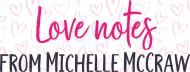Love notes from Michelle McCraw