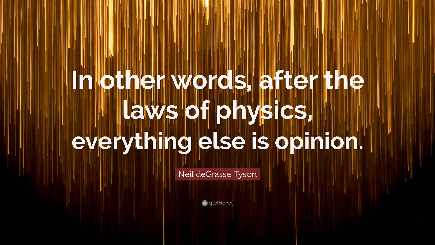 Neil deGrasse Tyson Quote: “In other words, after the laws of physics,  everything else is opinion.”