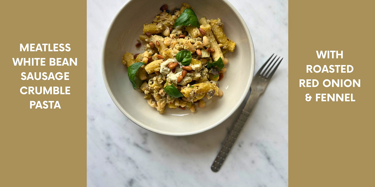 White Bean Sausage Crumble Pasta with Roasted Red Onion & Fennel