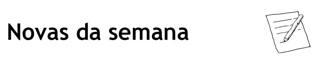 Novas da semana
