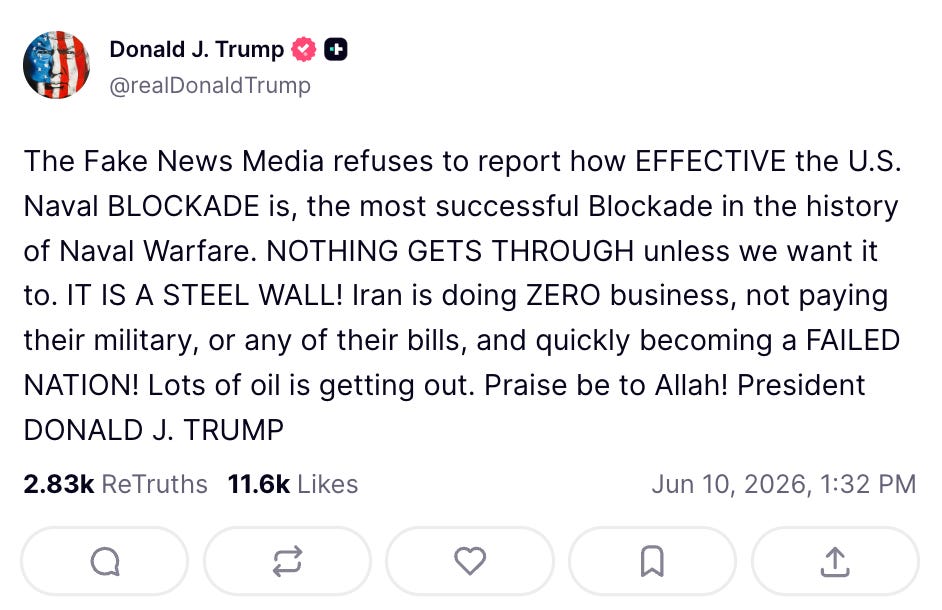 Trump: The Fake News Media refuses to report how EFFECTIVE the U.S. Naval BLOCKADE is, the most successful Blockade in the history of Naval Warfare. NOTHING GETS THROUGH unless we want it to. IT IS A STEEL WALL! Iran is doing ZERO business, not paying their military, or any of their bills, and quickly becoming a FAILED NATION! Lots of oil is getting out. Praise be to Allah! President DONALD J. TRUMP Trump: The Fake News Media refuses to report how EFFECTIVE the U.S. Naval BLOCKADE is, the most successful Blockade in the history of Naval Warfare. NOTHING GETS THROUGH unless we want it to. IT IS A STEEL WALL! Iran is doing ZERO business, not paying their military, or any of their bills, and quickly becoming a FAILED NATION! Lots of oil is getting out. Praise be to Allah! President DONALD J. TRUMP