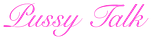 PUSSY TALK