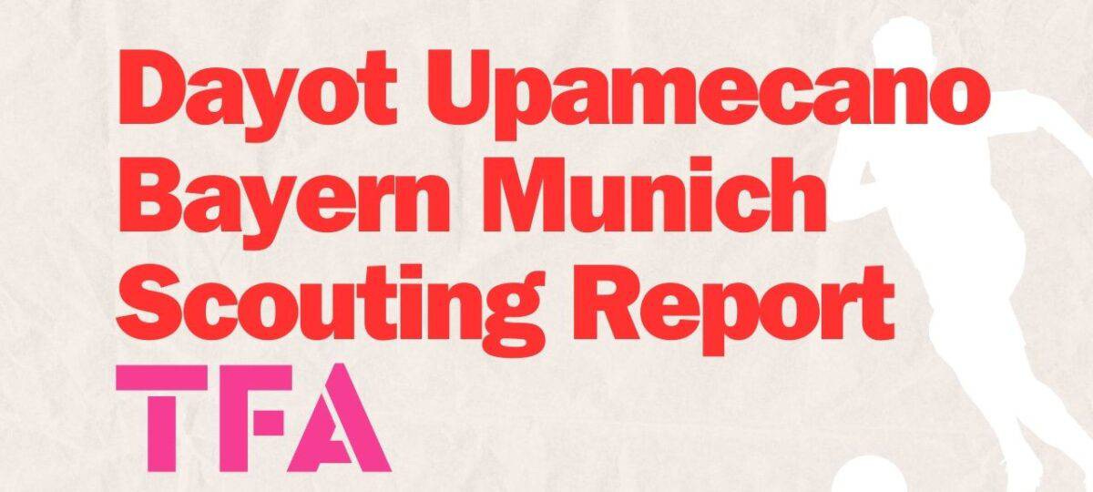 Dayot Upamecano Bayern Munich Scouting Report Dayot Upamecano Bayern Munich Scouting Report