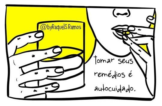 A imagem é uma tirinha em arte digital. A tirinha é de autoria de @byRaquelSRamos. Ela retrata com um desenho branco e contornado com grossas linhas pretas, uma pessoa tomando um comprimido. Uma mão segura um copo com água e outra leva o comprimido à boca. O fundo da imagem é amarelo. Há um texto sobre a figura onde lê-se: "Tomar seus remédios é autocuidado".