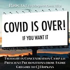 COVID IS OVER! … If You Want It (Podcast)