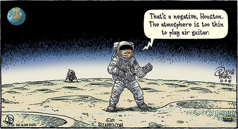 Comic of a NASA astronaut standing on the moon with his landing capsule in the background. While holding his hands as if playing an invisible guitar, he says, “That’s a negative, Houston. The atmosphere is too thin to play air guitar.”