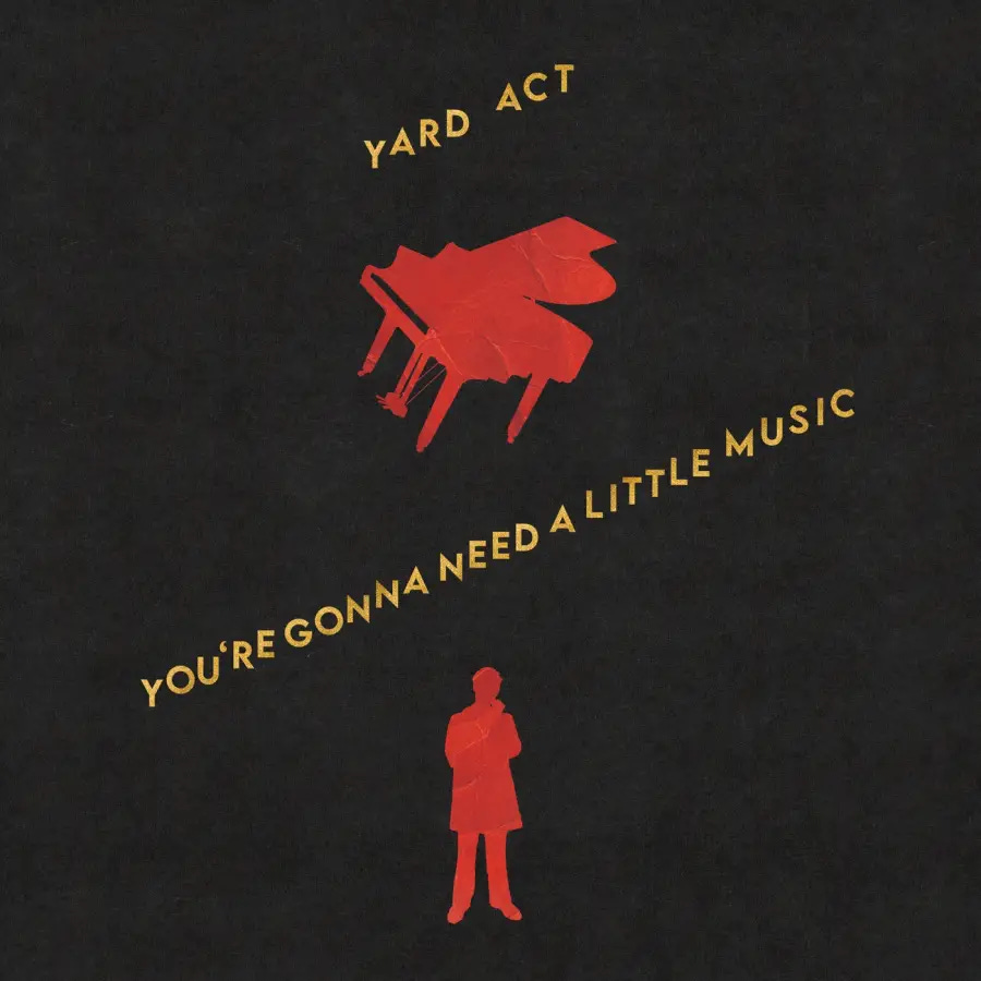 Yard Act: You’re Gonna Need A Little Music