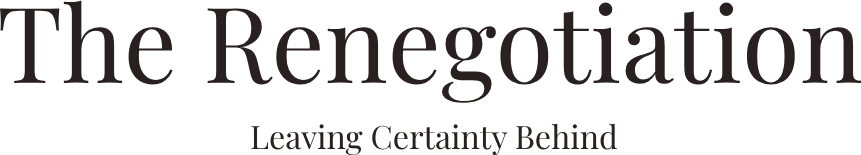 The Renegotiation: Leaving Certainty Behind