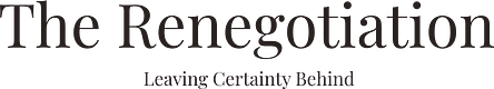 The Renegotiation: Leaving Certainty Behind