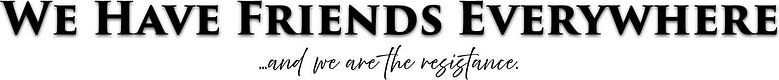We Have Friends Everywhere