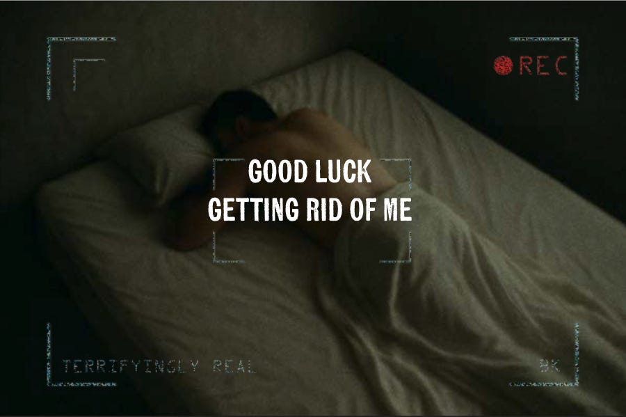 Good Luck Getting Rid of Me 