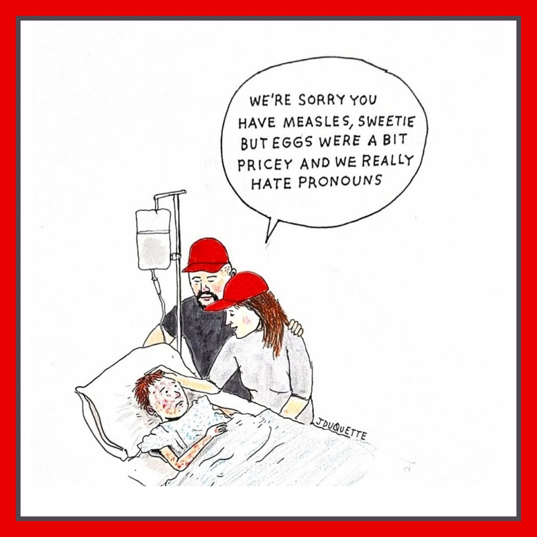 May be a graphic of text that says 'WE'RE NE'RESORRYYOU SORRY YOU HAVE MEASLES, SWEETIE BUT EGGS WERE A BIT PRICEY AND WE REALLY HATE PRONOUNS วยสบ JDUQUETTE'